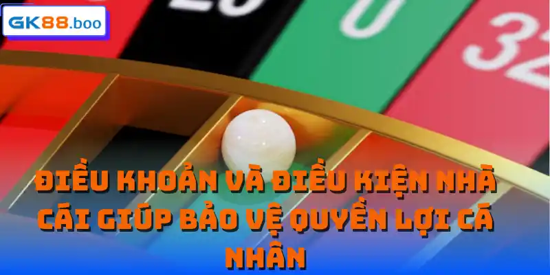 Điều khoản và điều kiện nhà cái giúp bảo vệ quyền lợi cá nhân