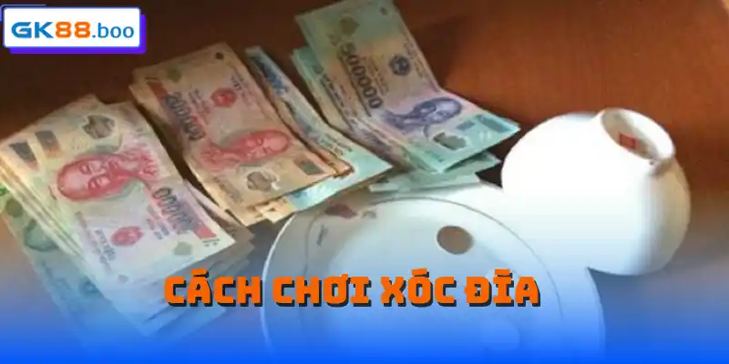 Cách chơi xóc đĩa