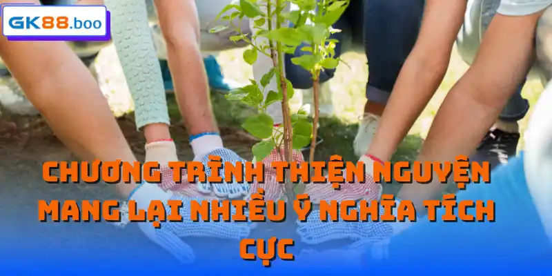 Chương trình thiện nguyện mang lại nhiều ý nghĩa tích cực