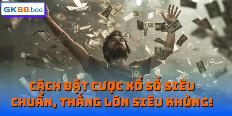 Cách đặt cược xổ số siêu chuẩn, thắng lớn siêu khủng!