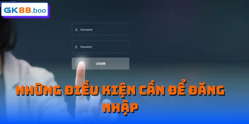 Những điều kiện cần để đăng nhập