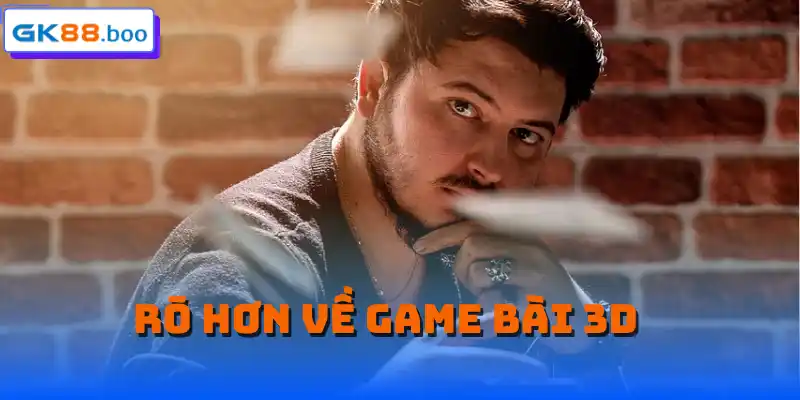 Rõ hơn về Game bài 3D