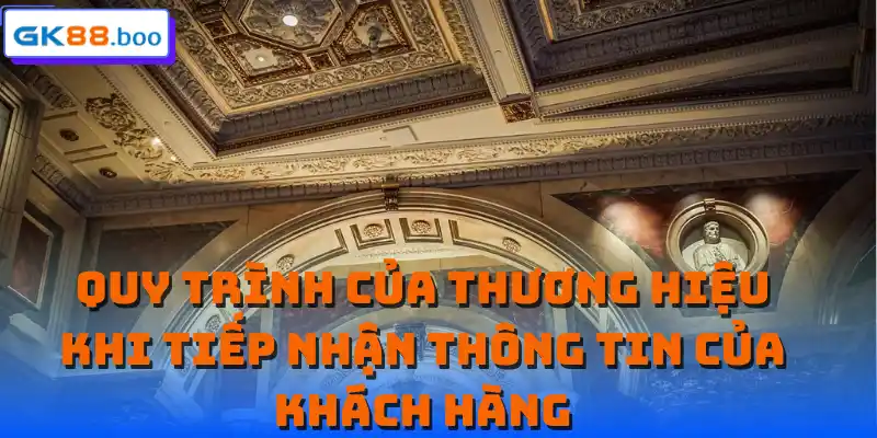 Quy trình của thương hiệu khi tiếp nhận thông tin của khách hàng 