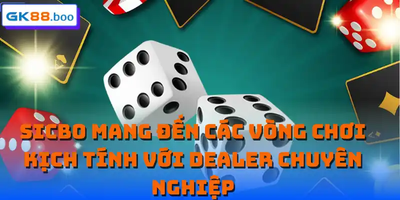 Sicbo mang đến các vòng chơi kịch tính với dealer chuyên nghiệp