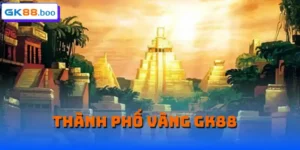 Thành phố vàng GK88