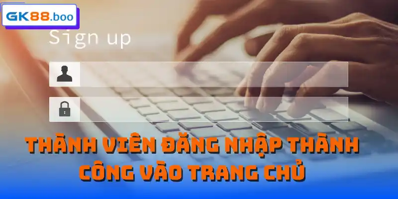 Thành viên đăng nhập thành công vào trang chủ