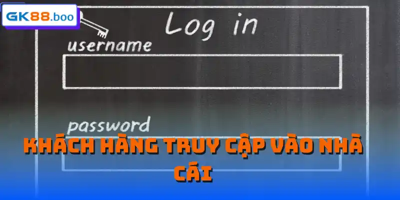 Khách hàng truy cập vào nhà cái
