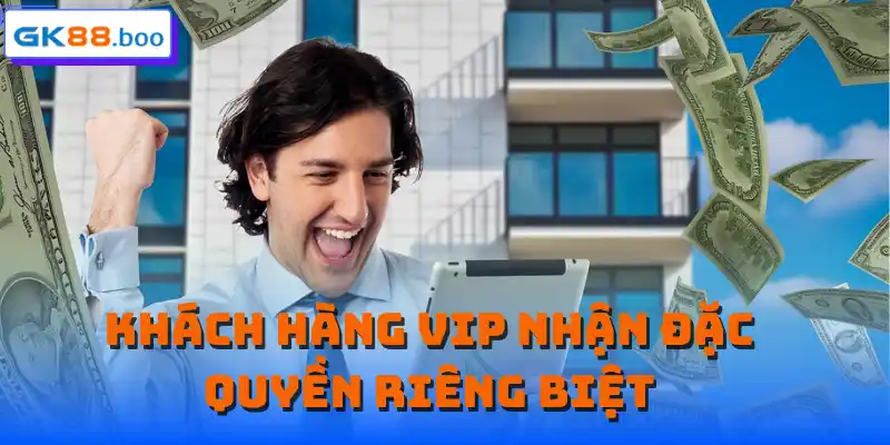 Khách hàng VIP nhận đặc quyền riêng biệt