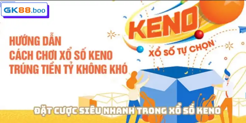 Xổ số keno còn có cược siêu tốc cực nhanh gọn
